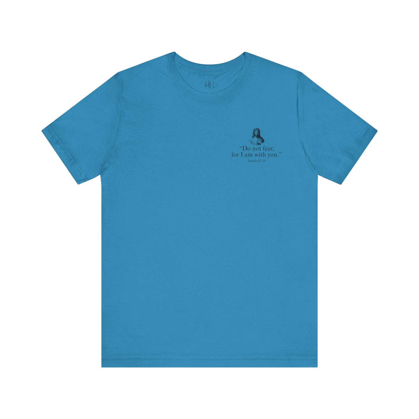 "Do not fear for, I am with you." T-Shirt