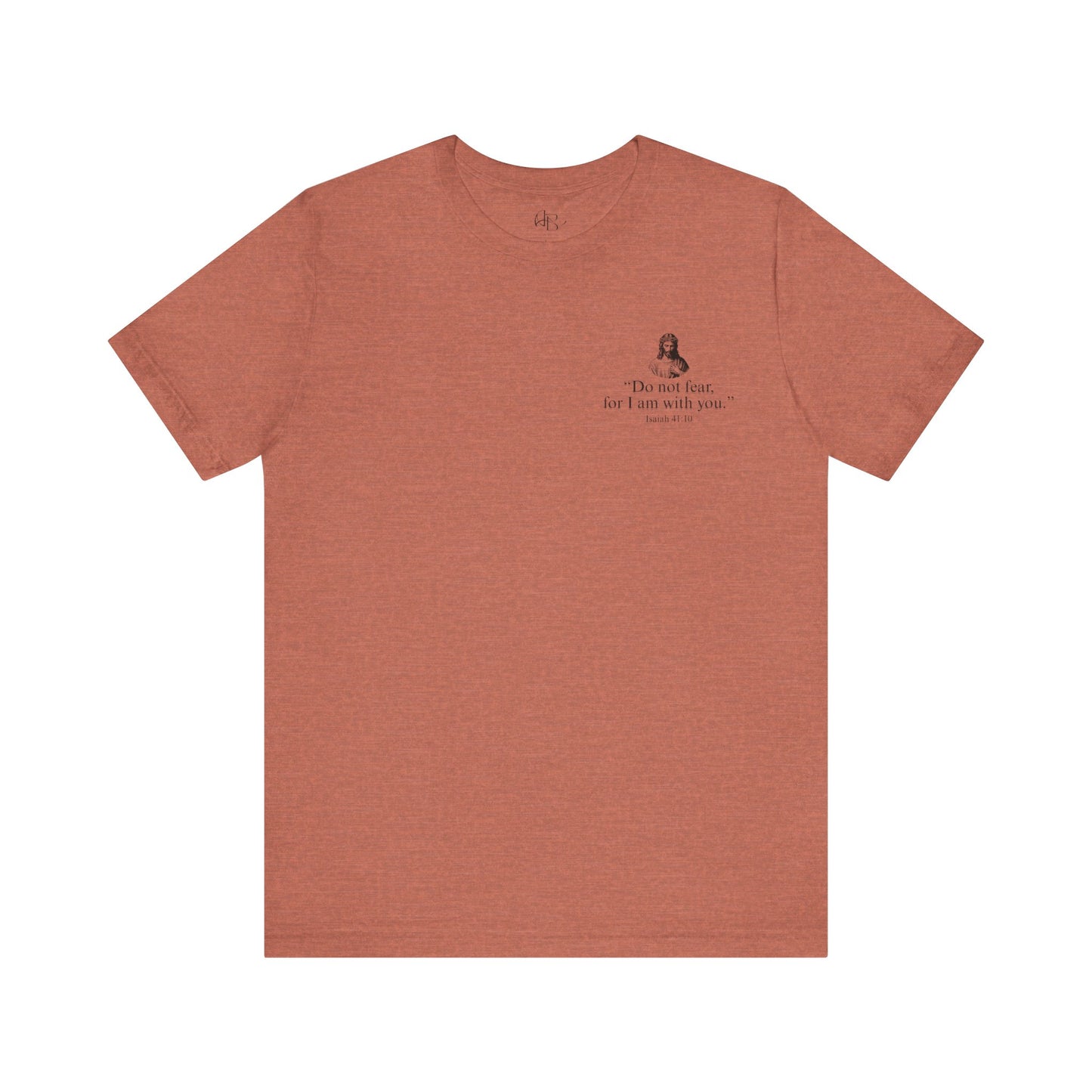 "Do not fear for, I am with you." T-Shirt