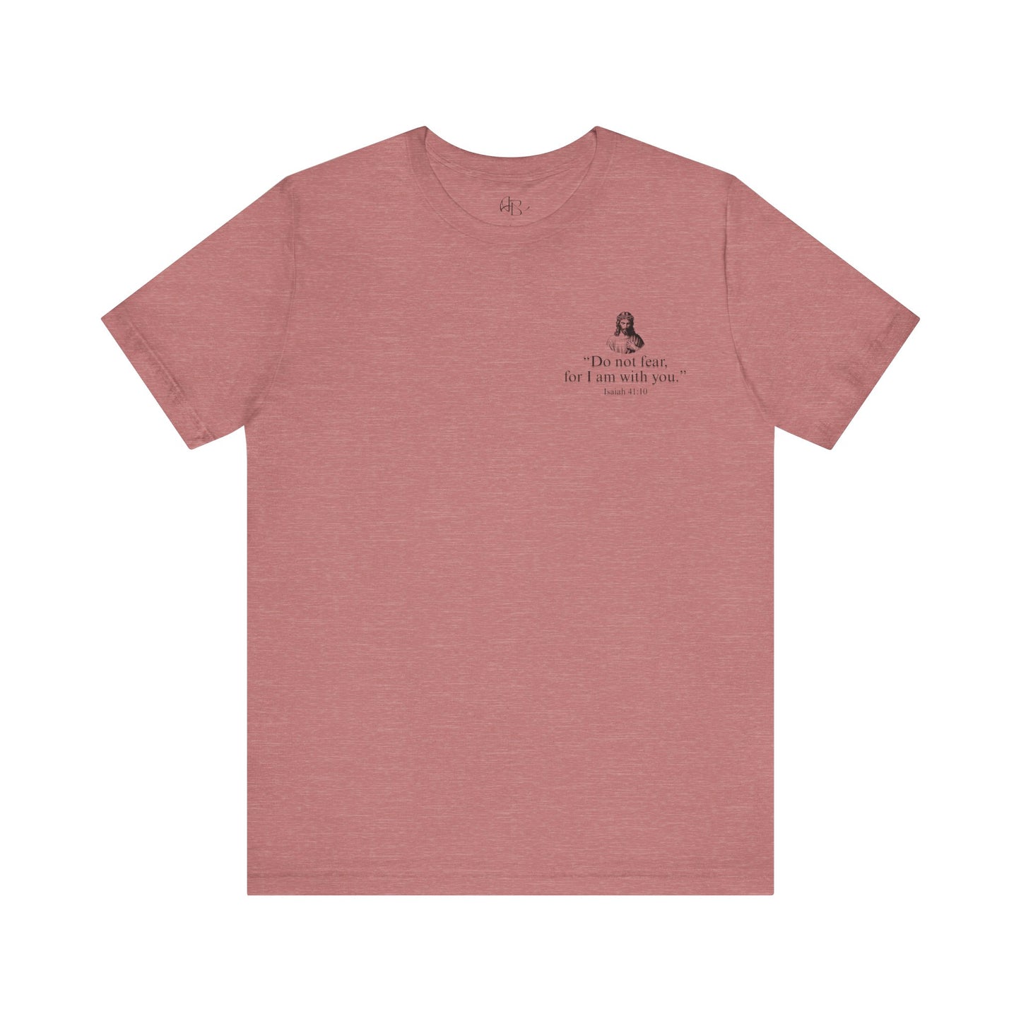 "Do not fear for, I am with you." T-Shirt