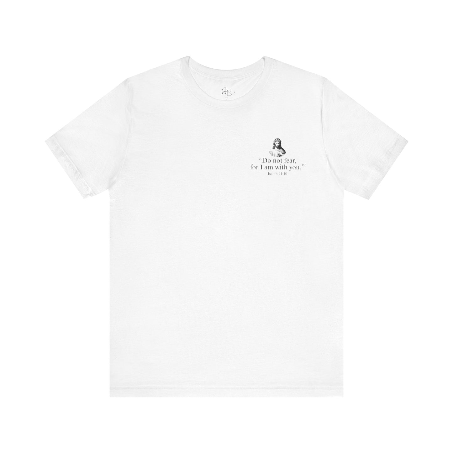 "Do not fear for, I am with you." T-Shirt