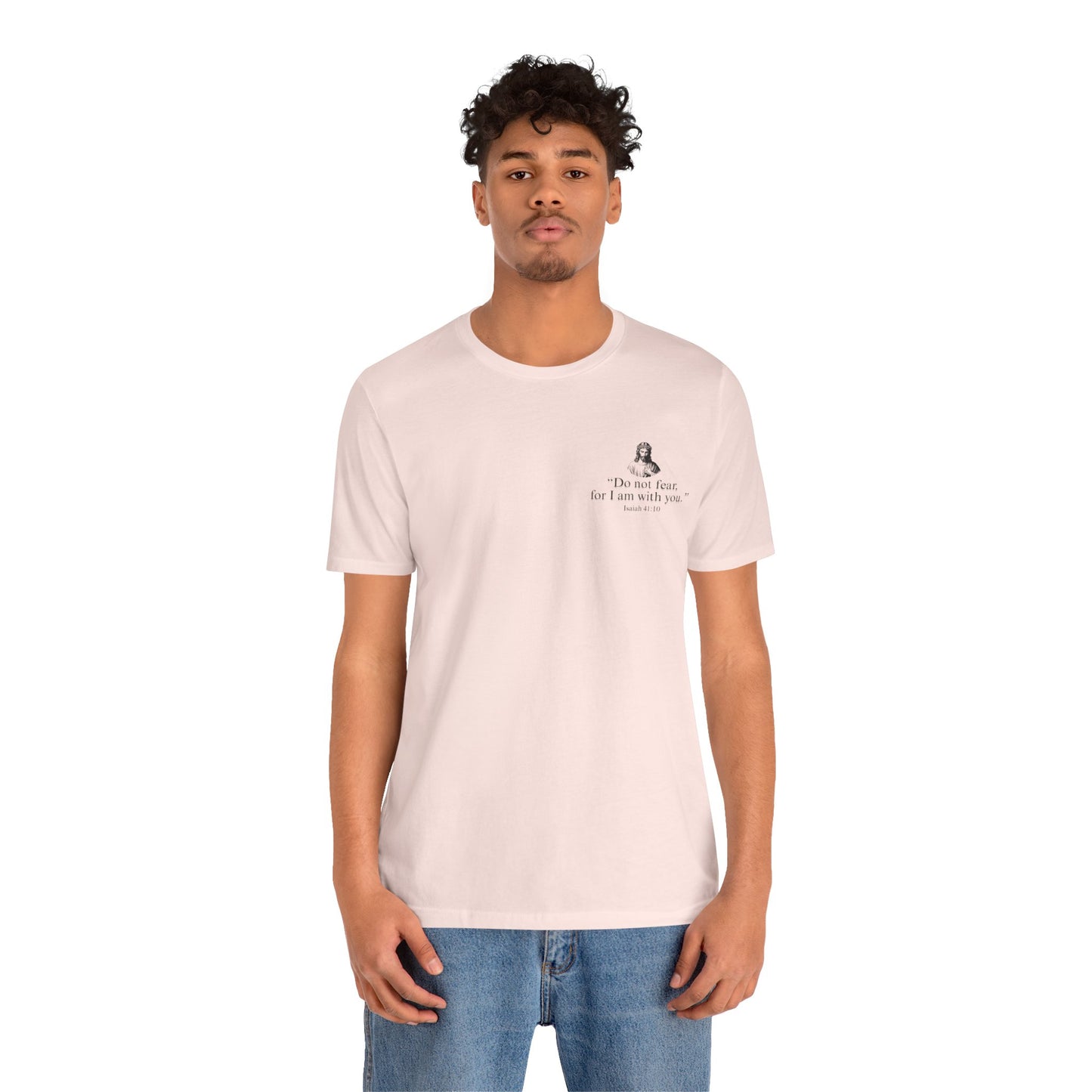 "Do not fear for, I am with you." T-Shirt