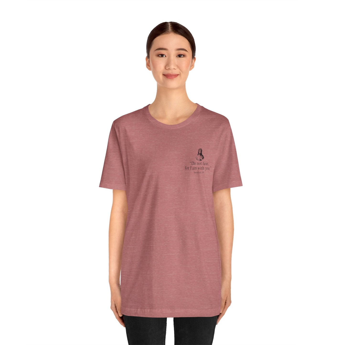 "Do not fear for, I am with you." T-Shirt
