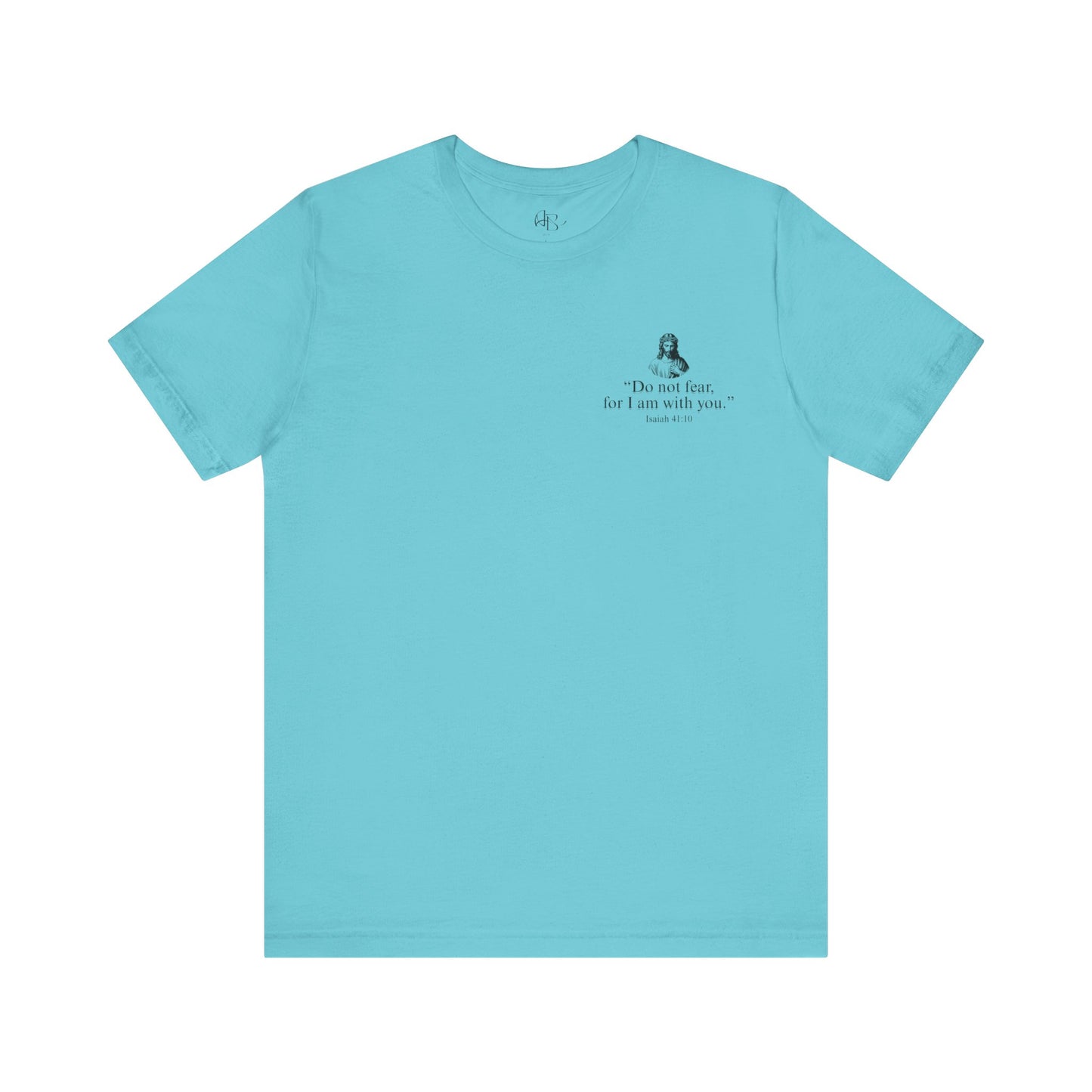 "Do not fear for, I am with you." T-Shirt