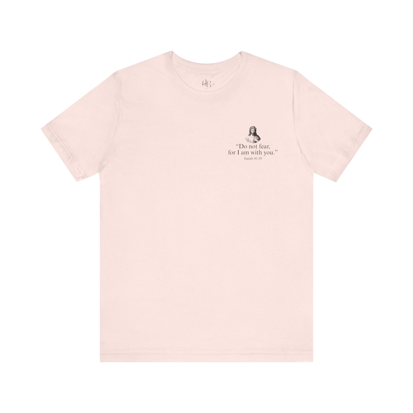"Do not fear for, I am with you." T-Shirt