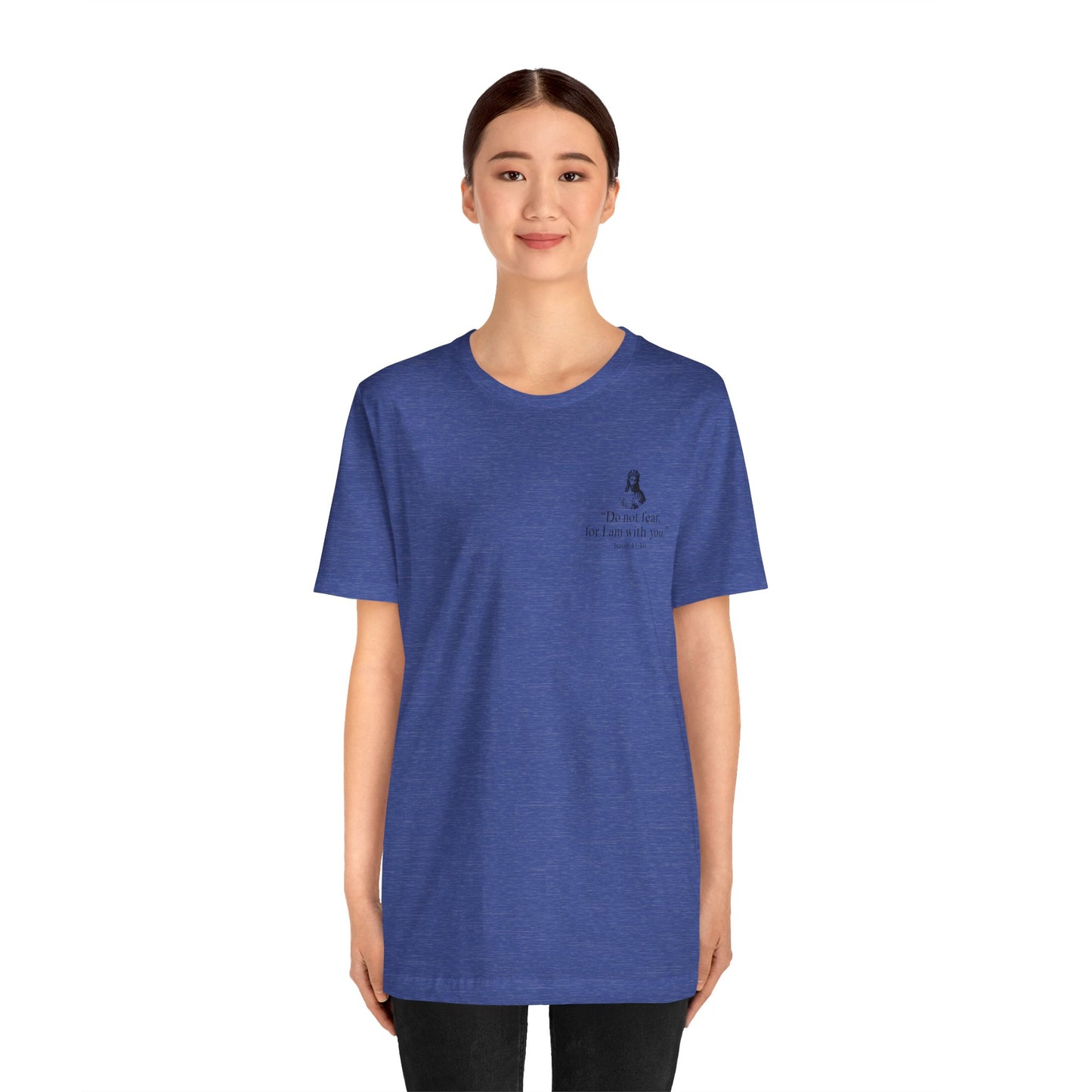 "Do not fear for, I am with you." T-Shirt