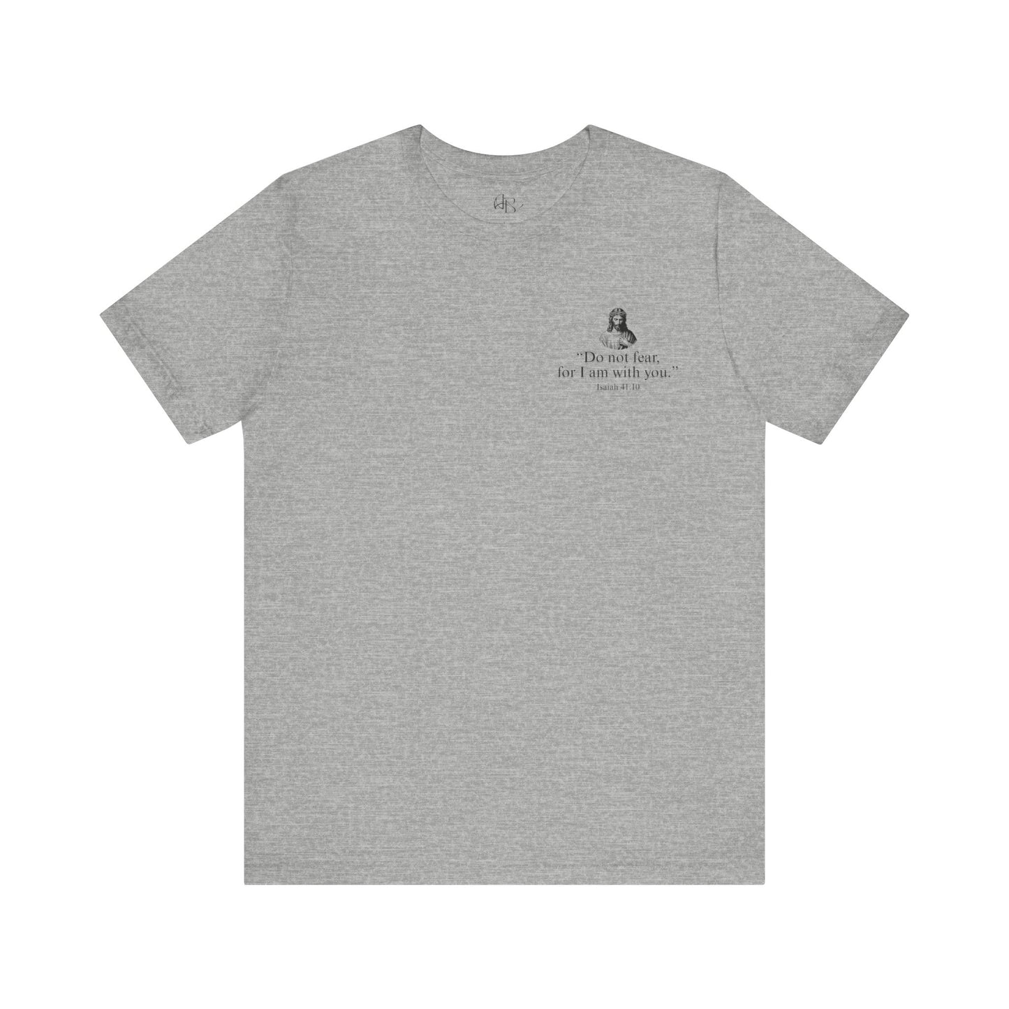 "Do not fear for, I am with you." T-Shirt
