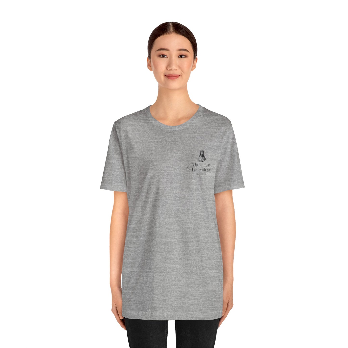 "Do not fear for, I am with you." T-Shirt