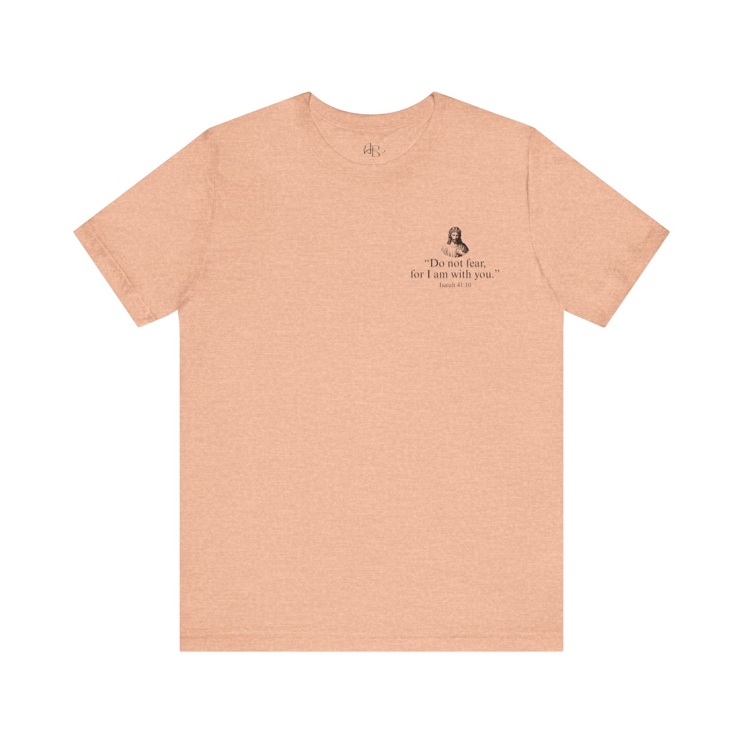 "Do not fear for, I am with you." T-Shirt