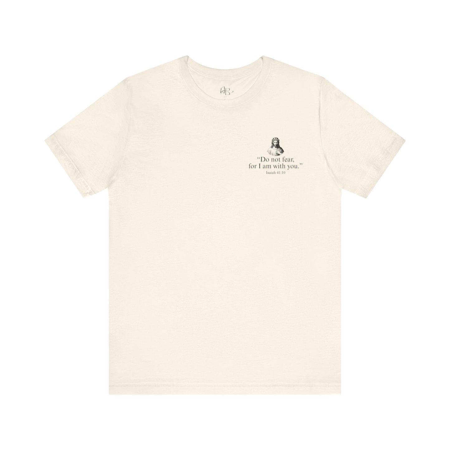 "Do not fear for, I am with you." T-Shirt
