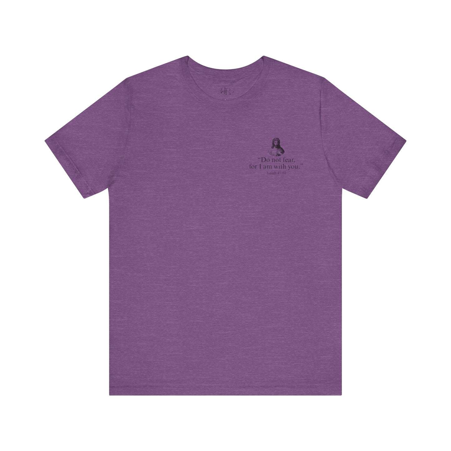 "Do not fear for, I am with you." T-Shirt