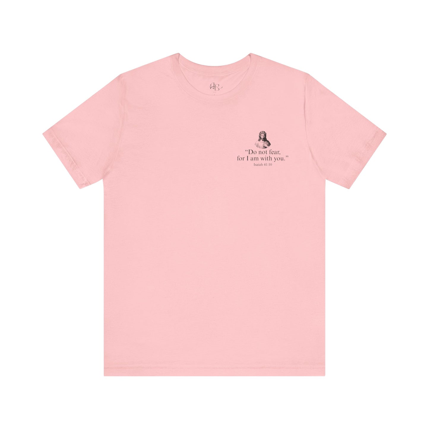 "Do not fear for, I am with you." T-Shirt
