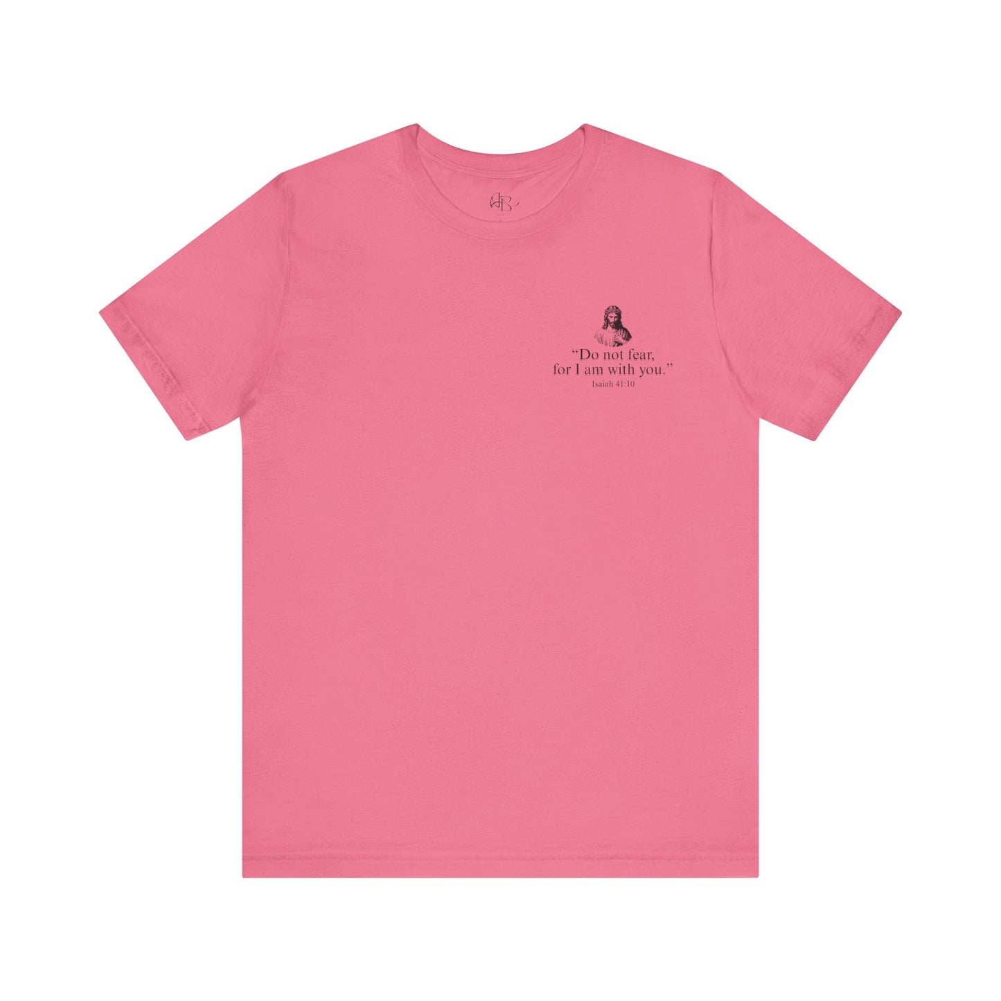 "Do not fear for, I am with you." T-Shirt