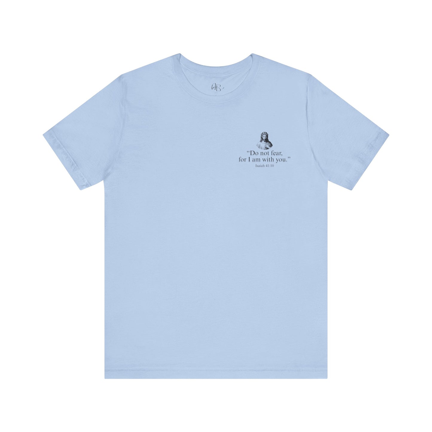 "Do not fear for, I am with you." T-Shirt
