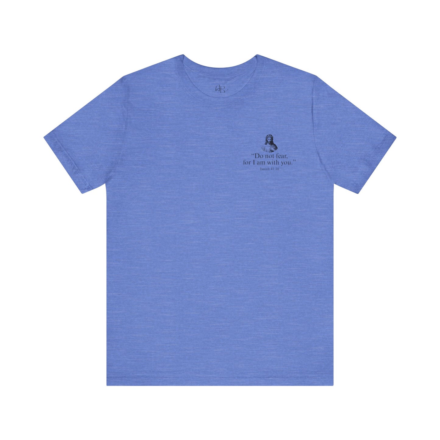 "Do not fear for, I am with you." T-Shirt