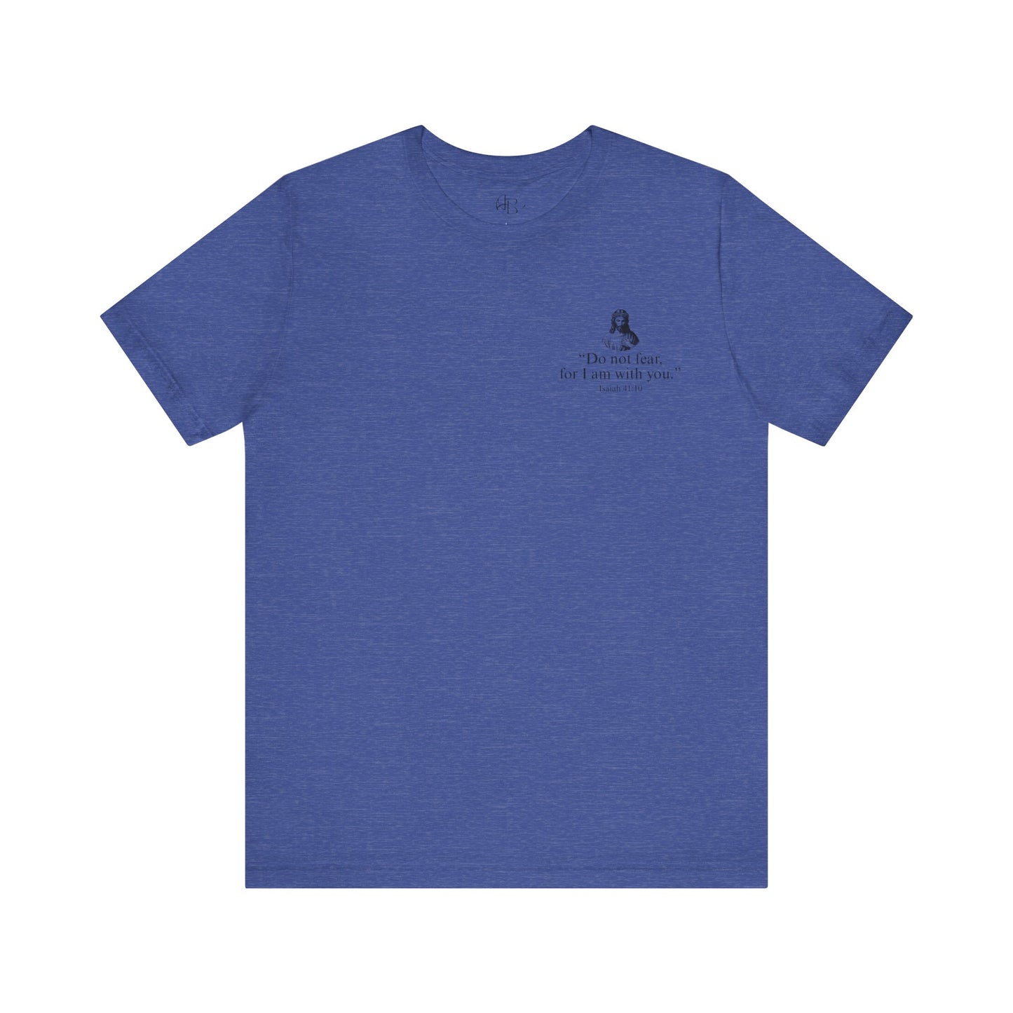 "Do not fear for, I am with you." T-Shirt